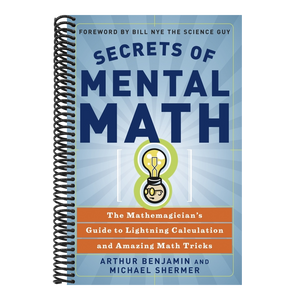 Secrets of Mental Math: The Mathemagician's Guide to Lightning Calculation and Amazing Math Tricks