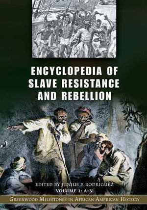 Encyclopedia of Slave Resistance and Rebellion: Greenwood Milestones in African American History [2 Volumes] (Greenwood Milestones in African American History)