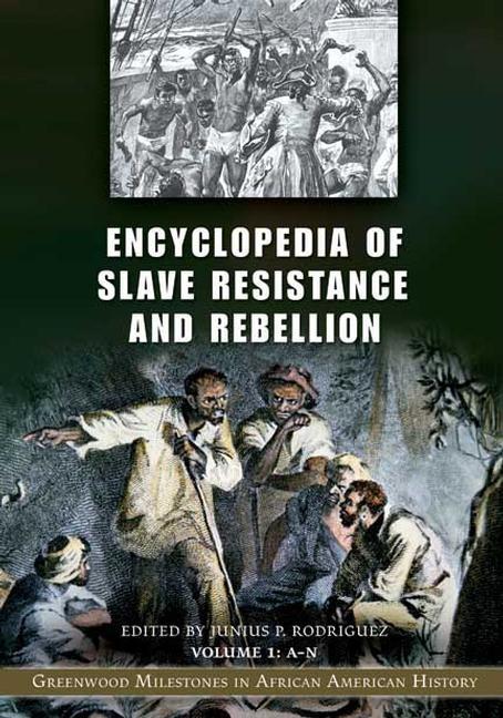 Encyclopedia of Slave Resistance and Rebellion: Greenwood Milestones in African American History [2 Volumes] (Greenwood Milestones in African American History)