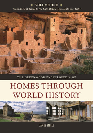 The Greenwood Encyclopedia of Homes Through World History: [3 Volumes]