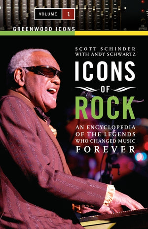 Icons of Rock: An Encyclopedia of the Legends Who Changed Music Forever [2 Volumes] (Greenwood Icons)