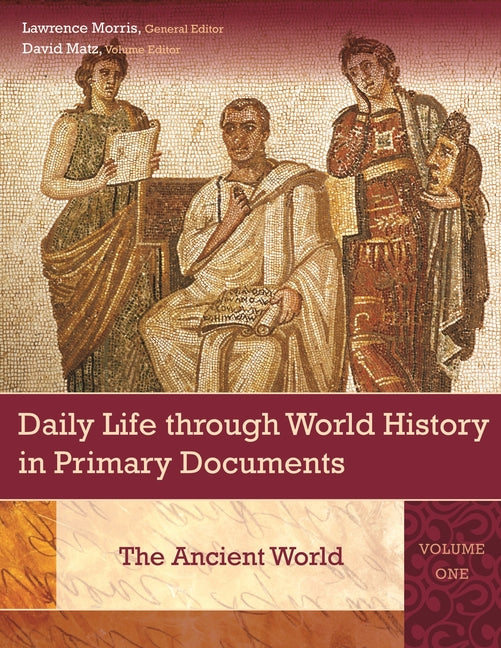 Daily Life Through World History in Primary Documents: [3 Volumes]