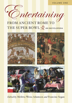 Entertaining from Ancient Rome to the Super Bowl [2 Volumes]: An Encyclopedia