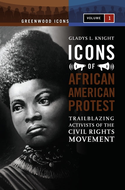 Icons of African American Protest: Trailblazing Activists of the Civil Rights Movement [2 Volumes] (Greenwood Icons)