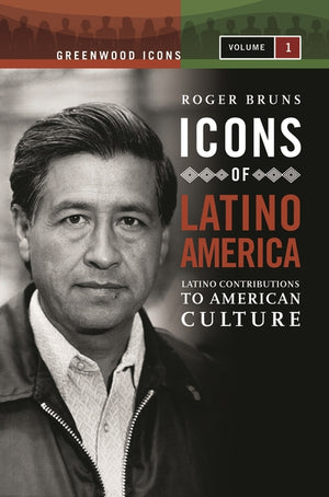 Icons of Latino America [2 Volumes]: Latino Contributions to American Culture (Greenwood Icons)