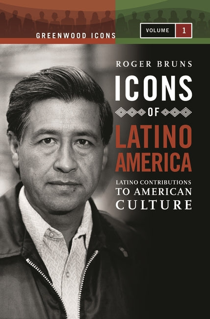 Icons of Latino America [2 Volumes]: Latino Contributions to American Culture (Greenwood Icons)
