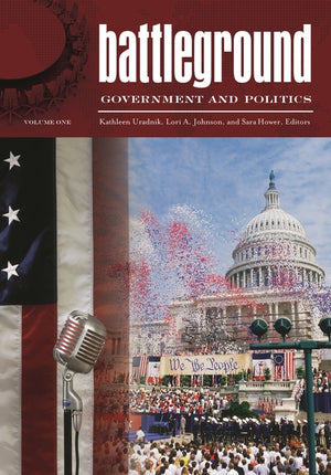 Battleground: Government and Politics [2 Volumes]: [2 Volumes]