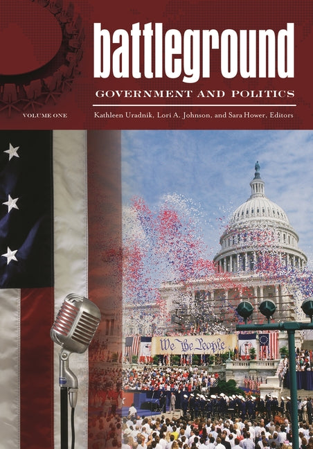 Battleground: Government and Politics [2 Volumes]: [2 Volumes]
