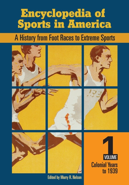 Encyclopedia of Sports in America: A History from Foot Races to Extreme Sports [2 Volumes]
