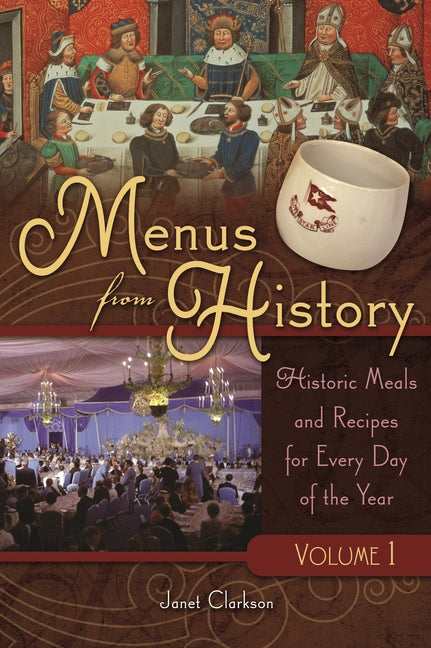 Menus from History [2 Volumes]: Historic Meals and Recipes for Every Day of the Year