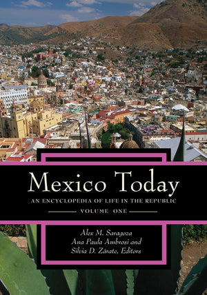 Mexico Today: An Encyclopedia of Life in the Republic [2 Volumes]