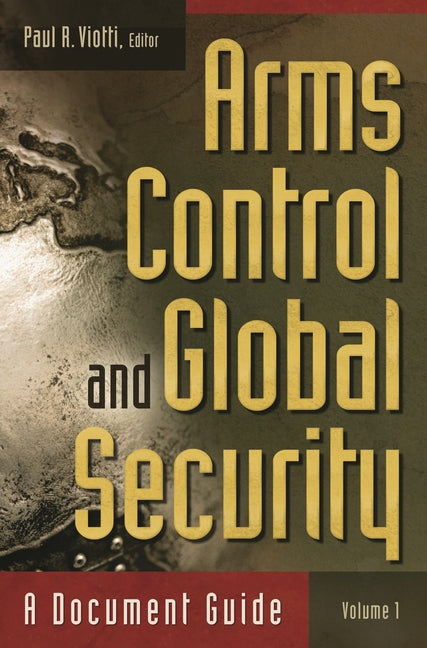 Arms Control and Global Security [2 Volumes]: A Document Guide (Praeger Security International)