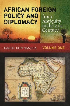 African Foreign Policy and Diplomacy from Antiquity to the 21st Century: [2 Volumes] (Praeger Security International)