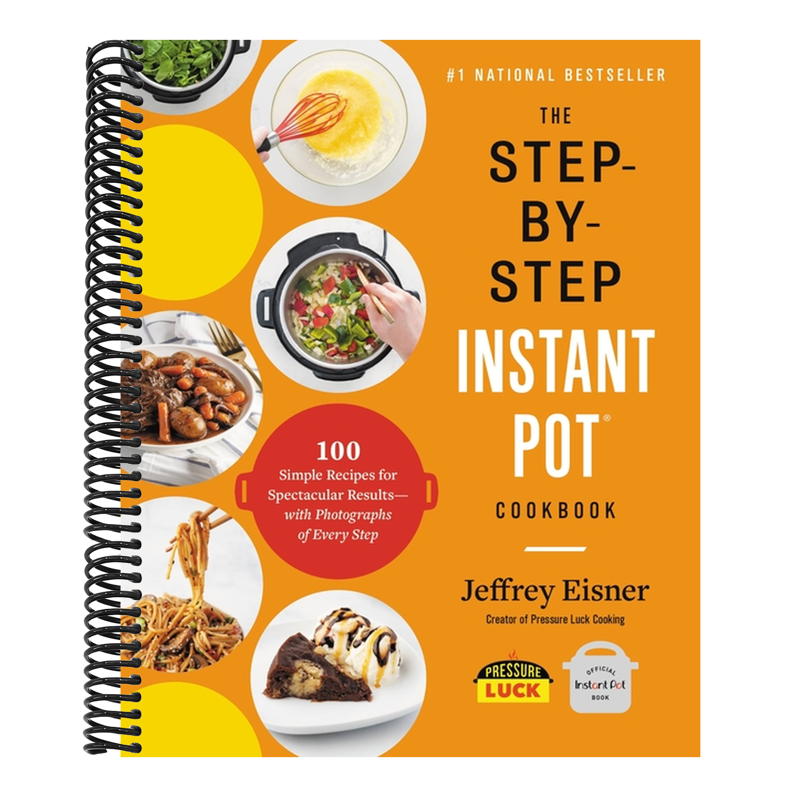 The Step-By-Step Instant Pot Cookbook: 100 Simple Recipes for Spectacular Results -- With Photographs of Every Step