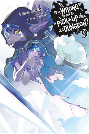 Is It Wrong to Try to Pick Up Girls in a Dungeon?, Vol. 9 (Light Novel)