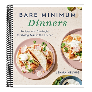 Bare Minimum Dinners: Recipes and Strategies for Doing Less in the Kitchen
