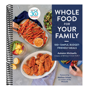 Whole Food for Your Family: 100+ Simple, Budget-Friendly Meals