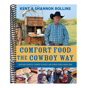Comfort Food the Cowboy Way: Backyard Favorites, Country Classics, and Stories from a Ranch Cook