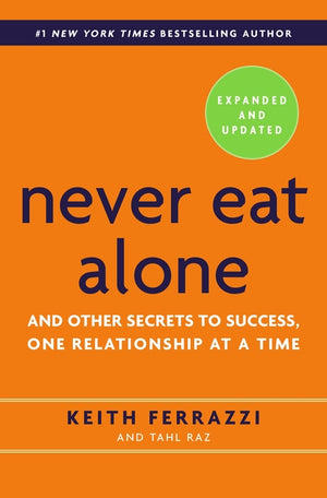 Never Eat Alone: And Other Secrets to Success, One Relationship at a Time (Expanded, Updated) (2ND ed.)