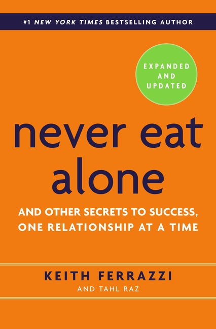 Never Eat Alone: And Other Secrets to Success, One Relationship at a Time (Expanded, Updated) (2ND ed.)