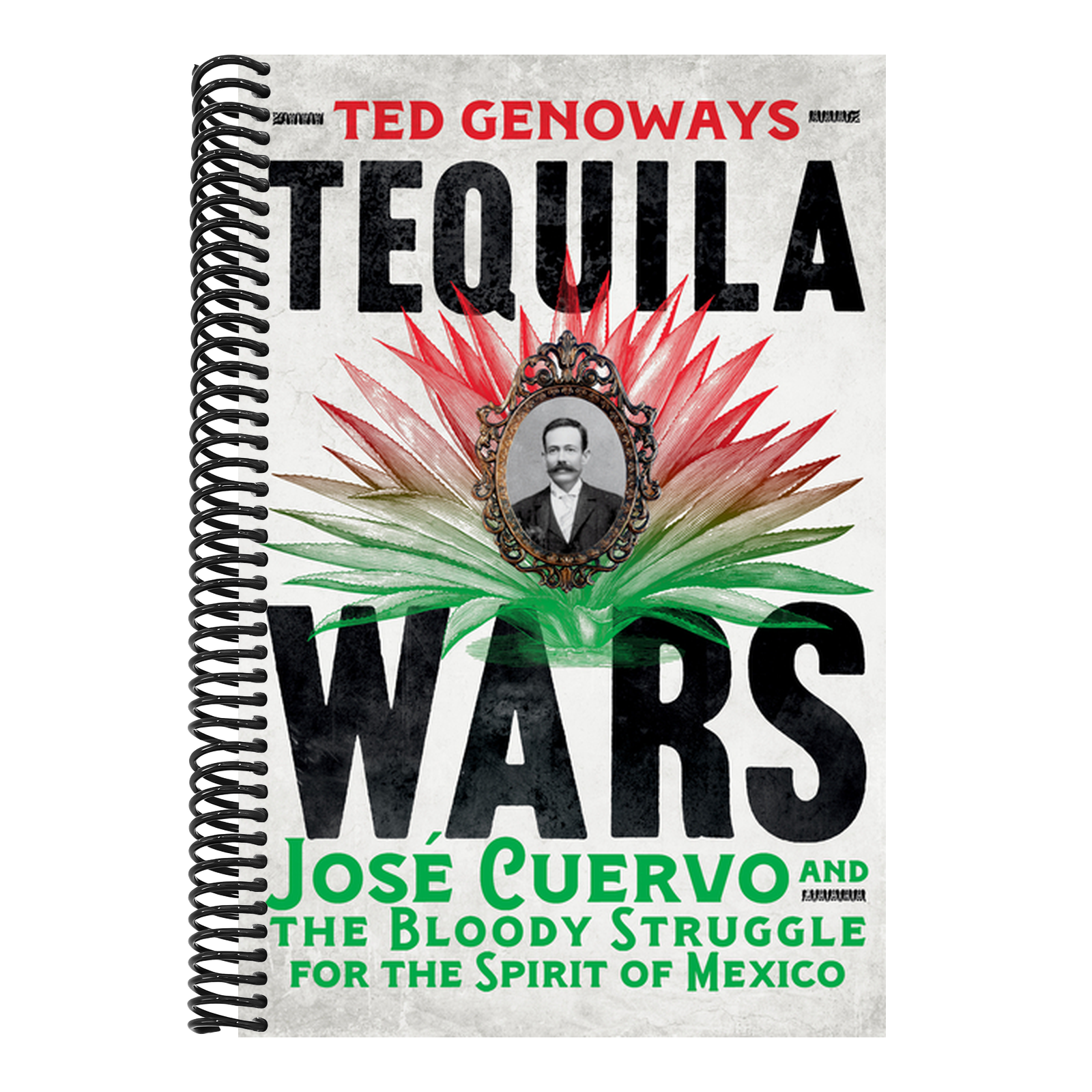 Tequila Wars: José Cuervo and the Bloody Struggle for the Spirit of Mexico