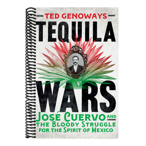 Tequila Wars: José Cuervo and the Bloody Struggle for the Spirit of Mexico