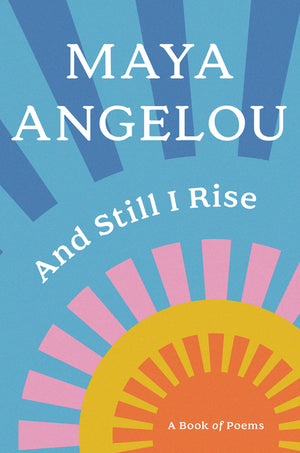 And Still I Rise: A Book of Poems (1ST ed.)