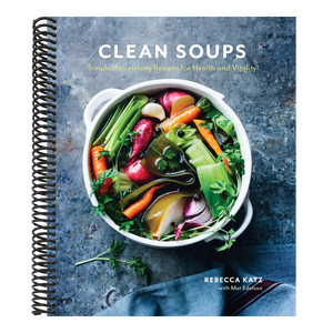 Clean Soups: Simple, Nourishing Recipes for Health and Vitality [A Cookbook]