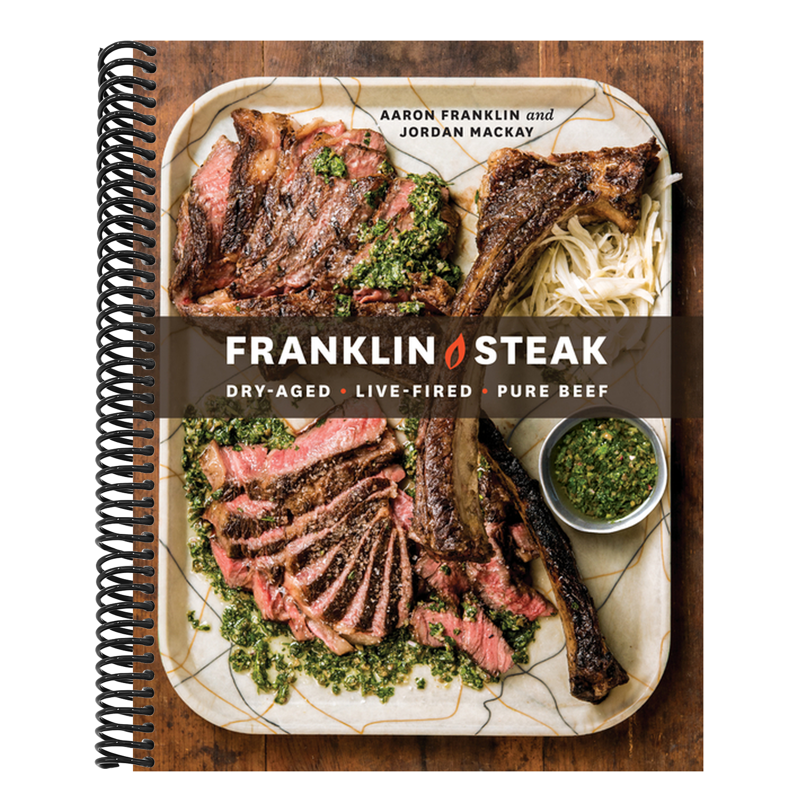 Franklin Steak: Dry-Aged. Live-Fired. Pure Beef. [A Cookbook]