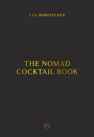 The Nomad Cocktail Book: [A Cocktail Recipe Book]