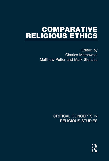 Comparative Religious Ethics (Critical Concepts in Religious Studies) (1ST ed.)