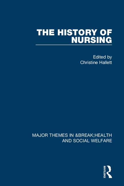 The History of Nursing (Major Themes in Health and Social Welfare) (1ST ed.)