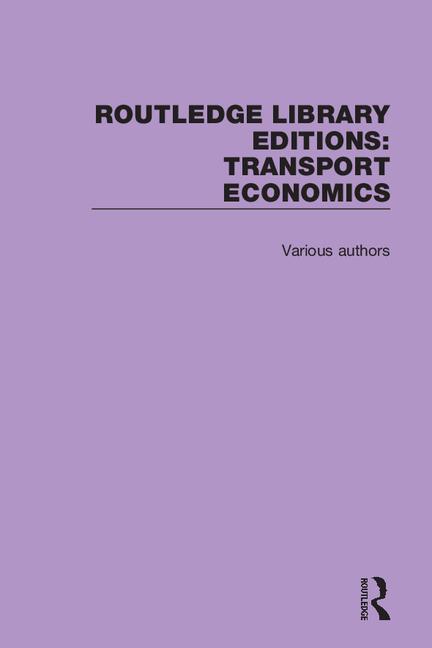 Routledge Library Editions: Transport Economics (Routledge Library Editions: Transport Economics) (1ST ed.)