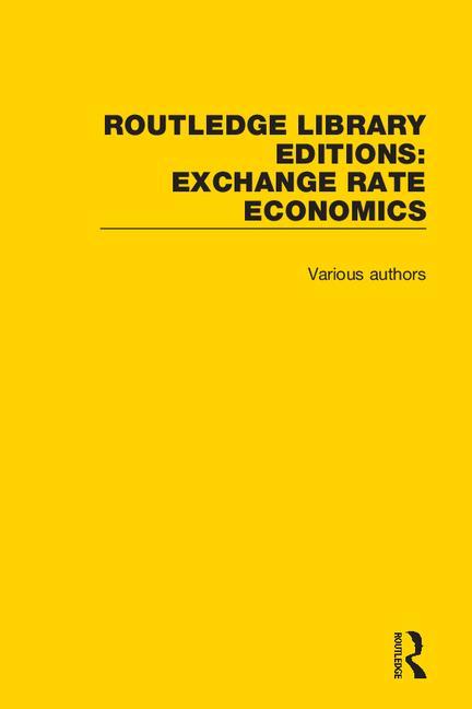Routledge Library Editions: Exchange Rate Economics (Routledge Library Editions: Exchange Rate Economics) (1ST ed.)