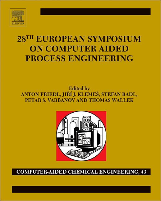 28th European Symposium on Computer Aided Process Engineering: Volume 43 (Computer Aided Chemical Engineering #43)