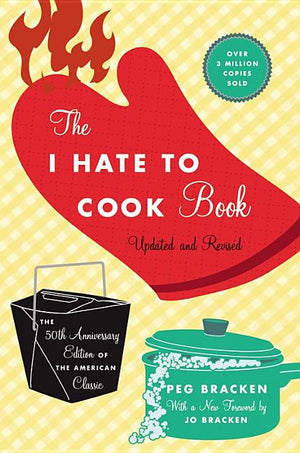 I Hate to Cook Book (Updated, Revised, 50th Anniversary)
