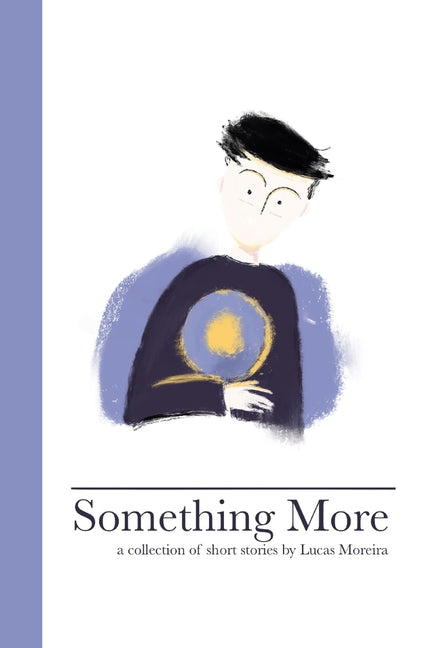 Something More: A collection of short stories by Lucas Moreira