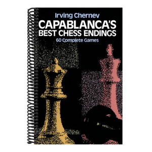 Capablanca's Best Chess Endings: 60 Complete Games