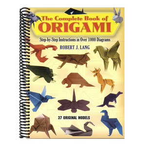 The Complete Book of Origami: Step-By-Step Instructions in Over 1000 Diagrams/37 Original Models