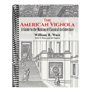 The American Vignola: A Guide to the Making of Classical Architecture
