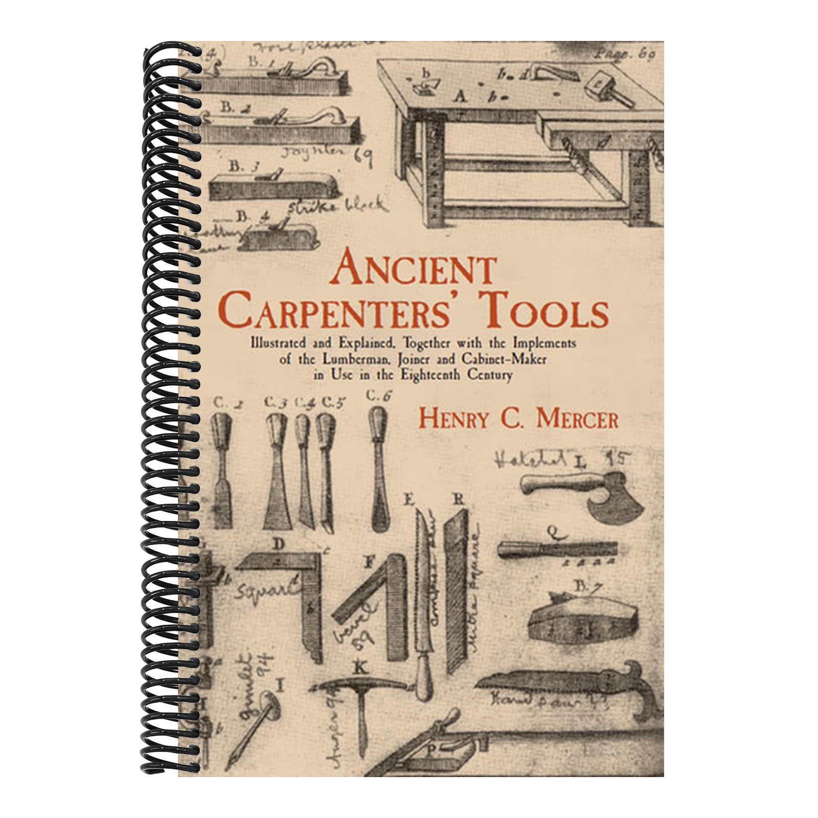 Ancient Carpenters' Tools: Illustrated and Explained, Together with the Implements of the Lumberman, Joiner and Cabinet-Maker in Use in the Eighteenth