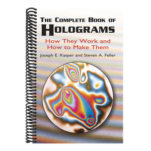 The Complete Book of Holograms: How They Work and How to Make Them