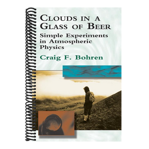 Clouds in a Glass of Beer: Simple Experiments in Atmospheric Physics