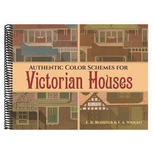 Authentic Color Schemes for Victorian Houses: Comstock's Modern House Painting, 1883