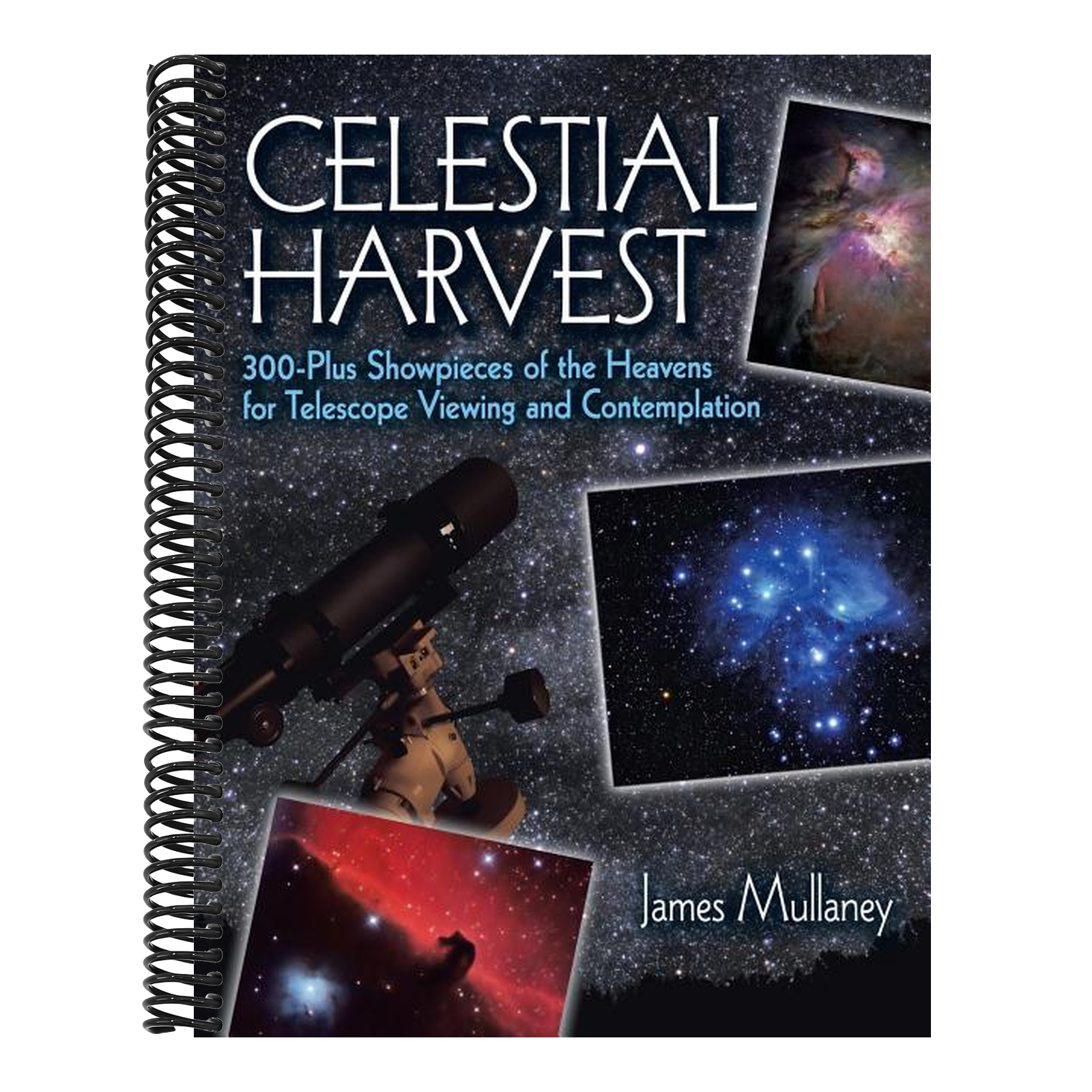 Celestial Harvest: 300-Plus Showpieces of the Heavens for Telescope Viewing and Contemplation