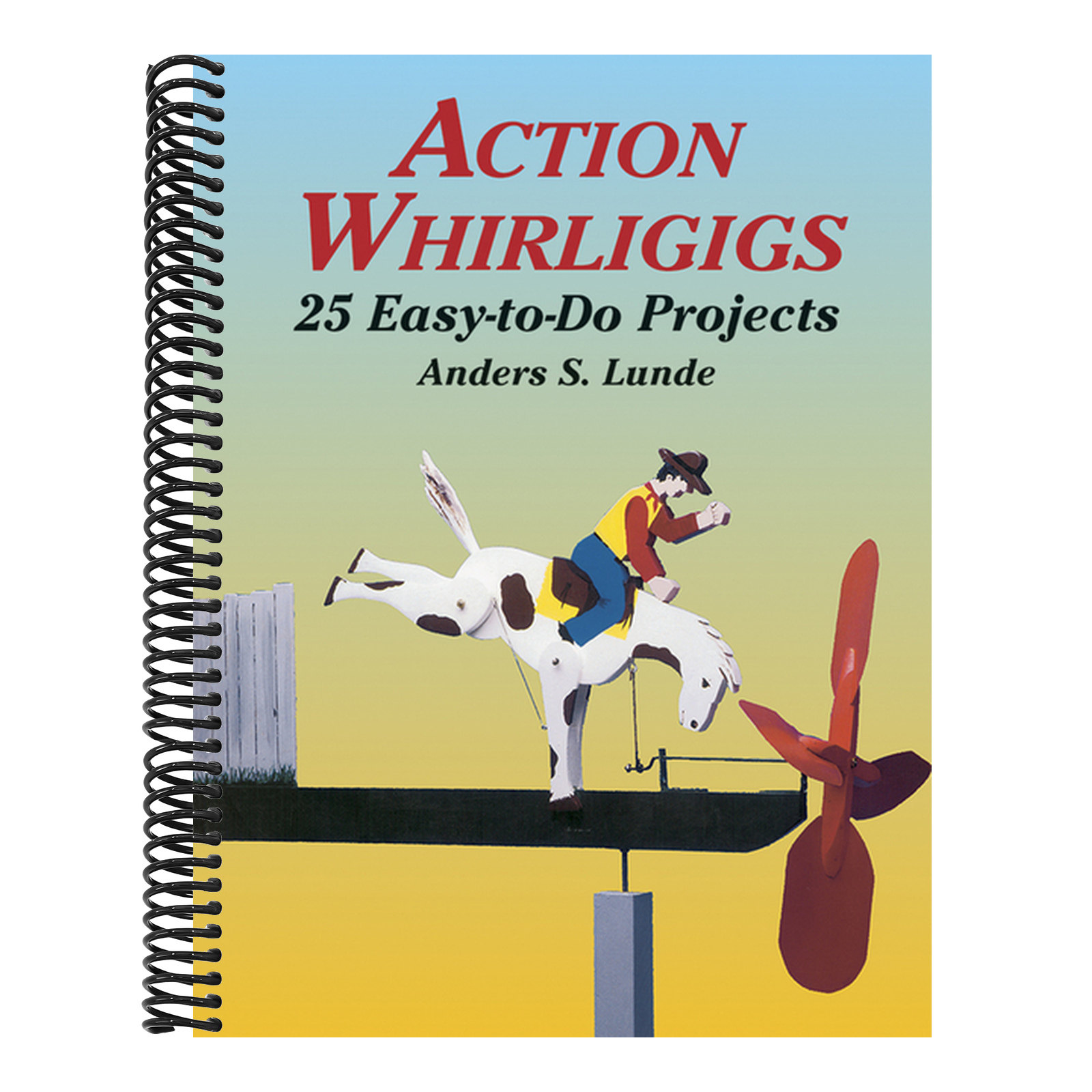 Action Whirligigs: 25 Easy-To-Do Projects
