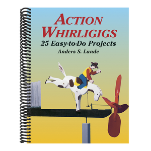 Action Whirligigs: 25 Easy-To-Do Projects