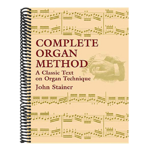 Complete Organ Method: A Classic Text on Organ Technique