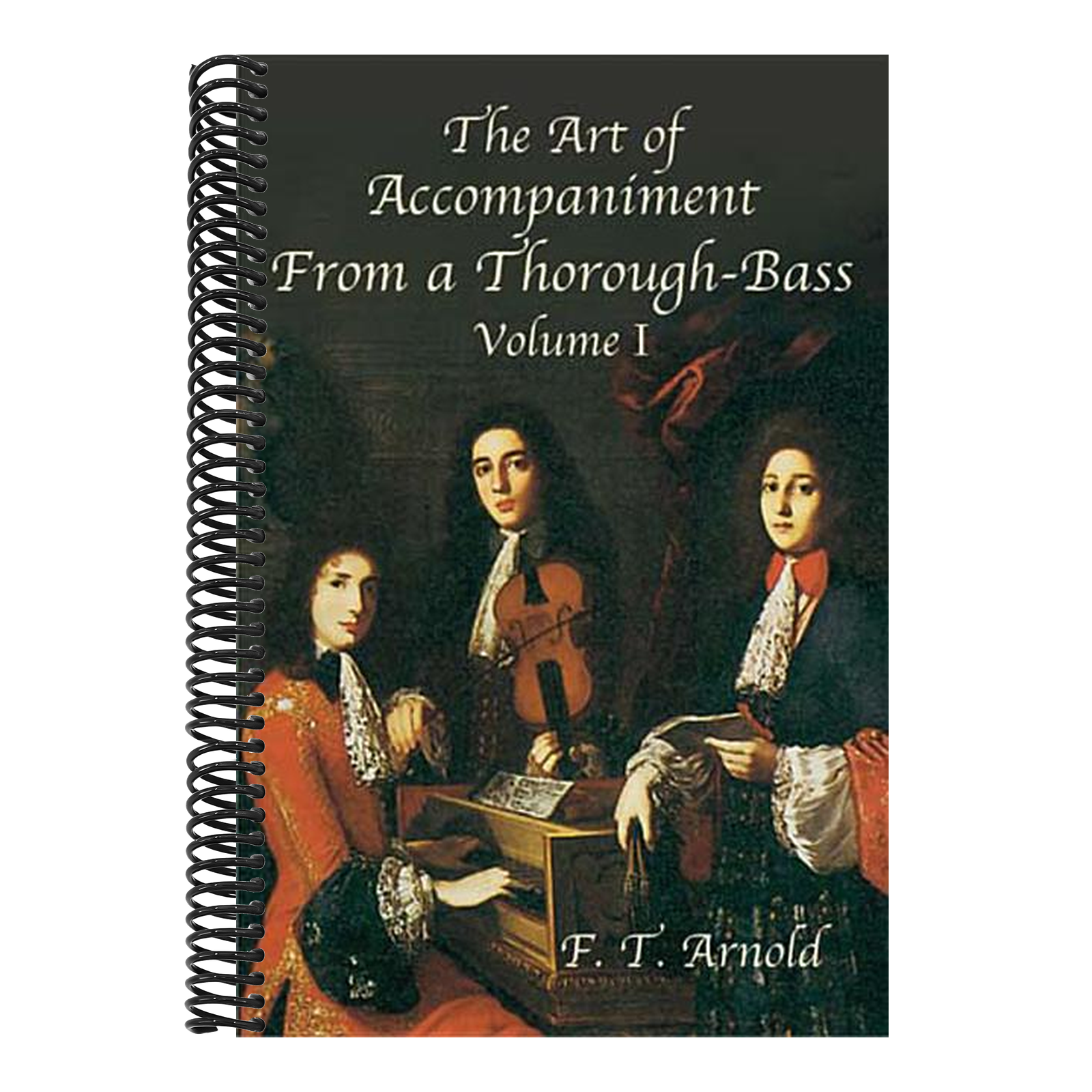 The Art of Accompaniment from a Thorough-Bass as Practiced in the XVIIth and XVIIIth Centuries: Volume I