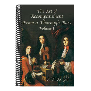 The Art of Accompaniment from a Thorough-Bass as Practiced in the XVIIth and XVIIIth Centuries: Volume I